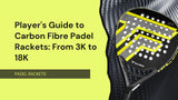 The Player's Guide to Carbon Fibre Padel Rackets: From 3K to 18K
