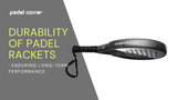 Durability of Padel Rackets