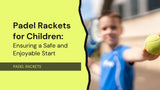Padel Rackets for Children