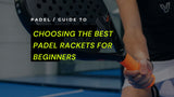 Guide to Choosing The Best Padel Rackets for Beginners