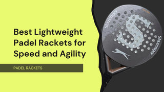 Best Lightweight Padel Rackets for Speed and Agility