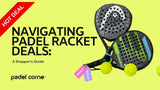 Navigating Padel Racket Deals: A Shopper’s Guide