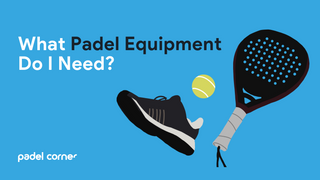What Padel Equipment Do I Need?
