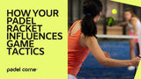 How Your Padel Racket Influences Game Tactics